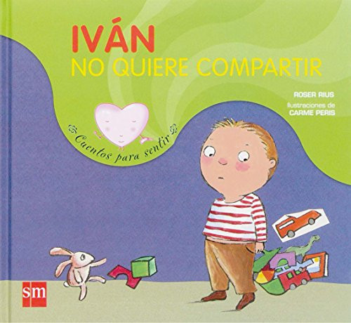 Ivan no quiere compartir/ Ivan Doesn't Want to Share (Cuentos Para Sentir/ Stories to Feel) (Spanish Edition)