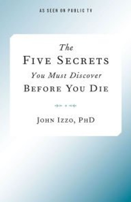 The Five Secrets You Must Discover Before You Die