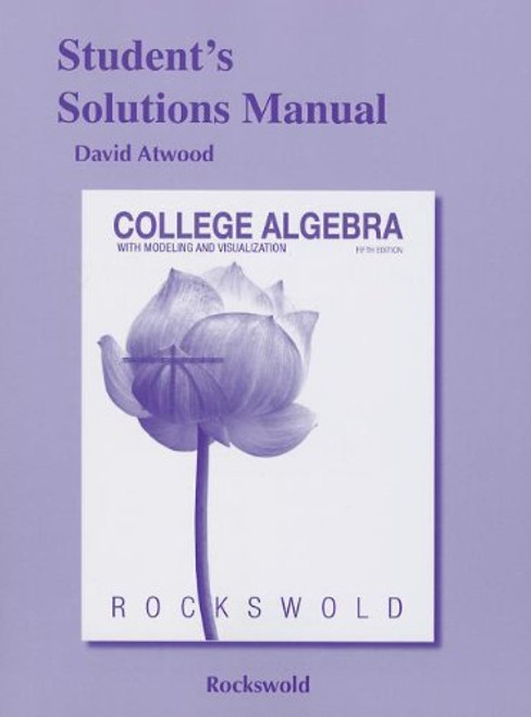 Student's Solutions Manual for College Algebra with Modeling & Visualization