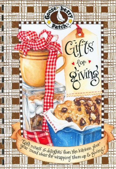 Gifts for Giving: Gift Mixes & Delights from the Kitchen, Plus Year Round Ideas for Wrapping It Up & Giving (Gooseberry Patch)