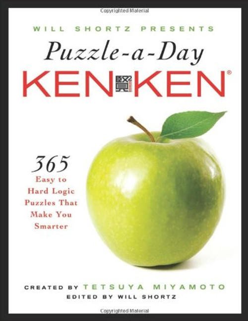 Will Shortz Presents Puzzle-a-Day: KenKen: 365 Easy to Hard Logic Puzzles That Make You Smarter