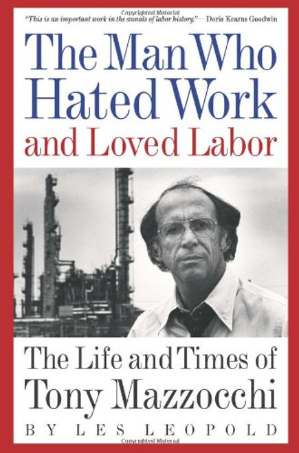 The Man Who Hated Work and Loved Labor: The Life and Times of Tony Mazzocchi