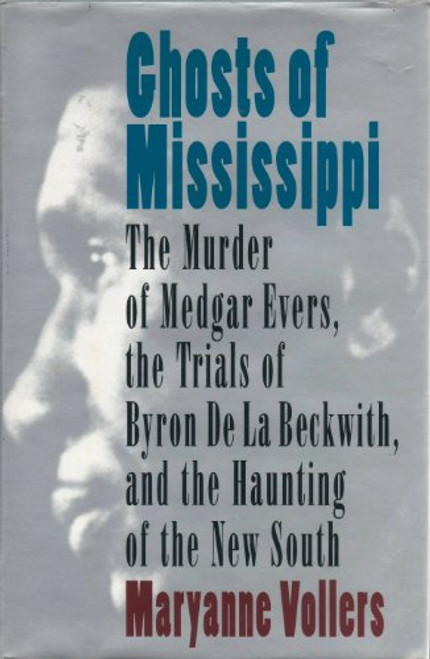 Ghosts of Mississippi: The Murder of Medgar Evers, the Trials of Byron De LA Beckwith, and the Haunting of the New South