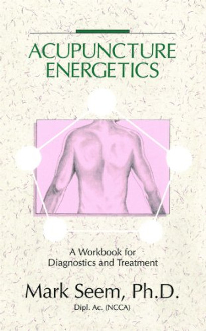 Acupuncture Energetics: A Workbook for Diagnostics and Treatment