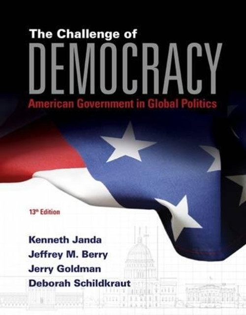 The Challenge of Democracy: American Government in Global Politics (with MindTap Political Science, 1 term (6 months) Printed Access Card) (I Vote for MindTap)