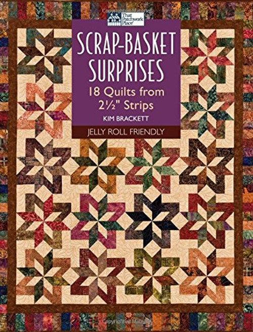 Scrap-Basket Surprises: 18 Quilts from 2 1/2 Strips