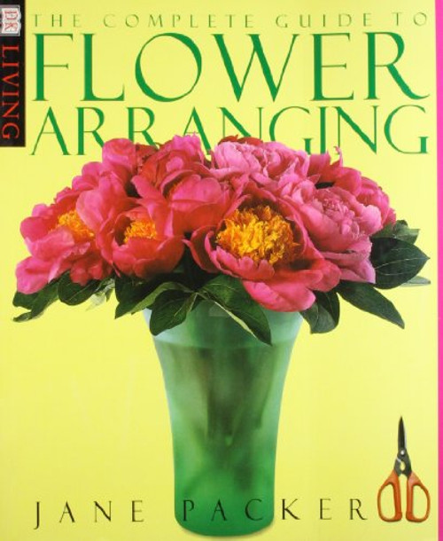 The Complete Guide to Flower Arranging (DK Living)