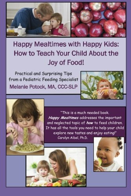 Happy Mealtimes with Happy Kids: How to Teach Your Child About the Joy of Food!