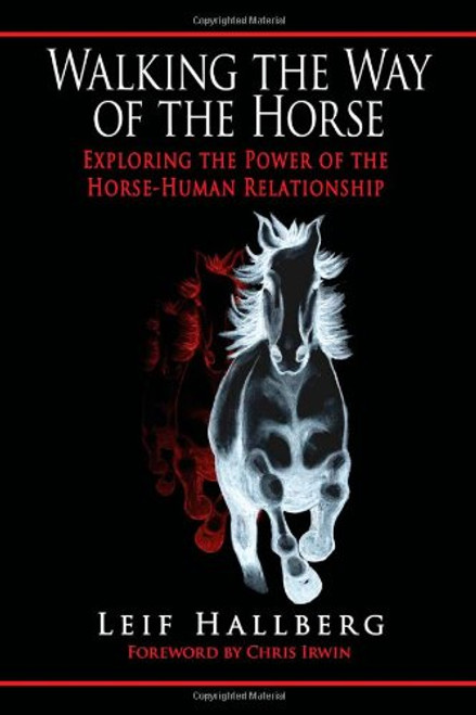 Walking the Way of the Horse: Exploring the Power of the Horse-Human Relationship