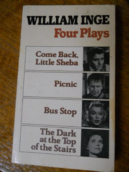 4 Plays by William Inge: Come Back, Little Sheba, Picnic, Bus Stop, the Dark at the Top of the Stairs (English and French Edition)
