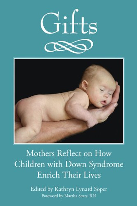 Gifts: Mothers Reflect on How Children with Down Syndrome Enrich Their Lives