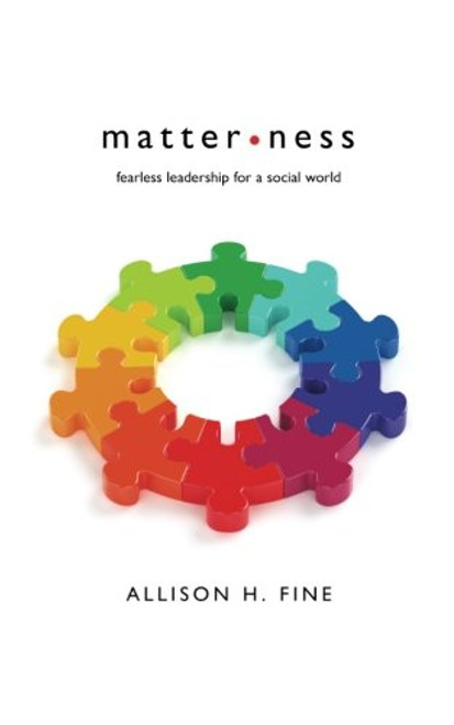 Matterness: Fearless Leadership for a Social World