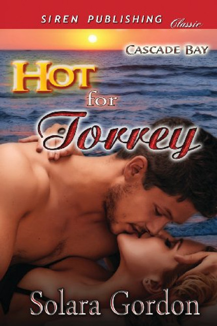 Hot for Torrey [Cascade Bay] (Siren Publishing Classic)