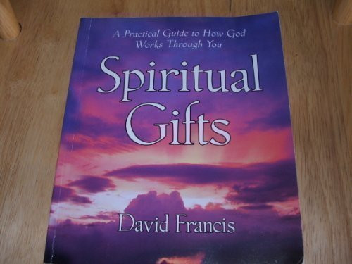 Spiritual Gifts: A Practical Guide to How God Works Through You