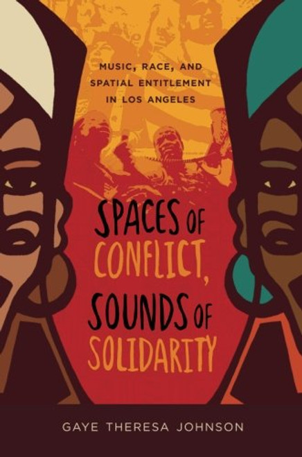 Spaces of Conflict, Sounds of Solidarity: Music, Race, and Spatial Entitlement in Los Angeles