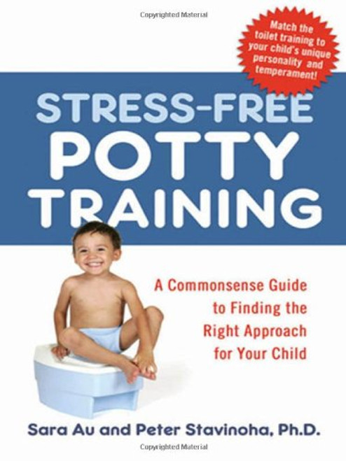 Stress-Free Potty Training: A Commonsense Guide to Finding the Right Approach for Your Child