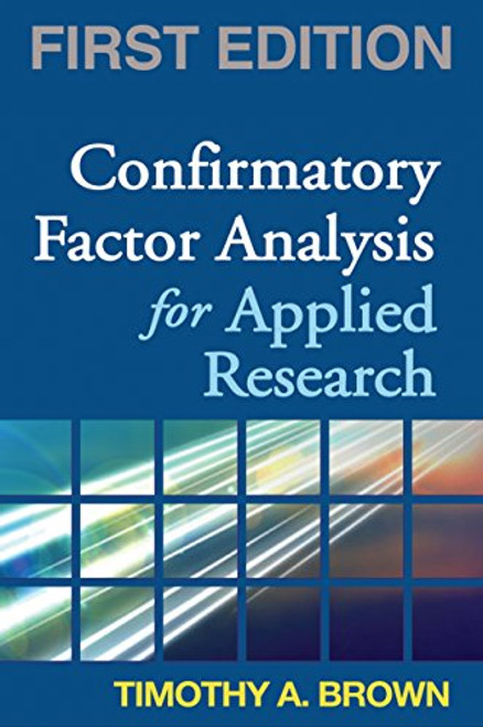 Confirmatory Factor Analysis for Applied Research, First Edition (Methodology in the Social Sciences)