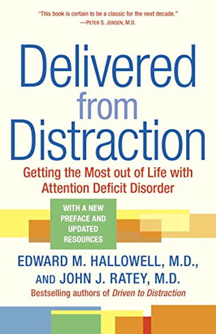 Delivered from Distraction: Getting the Most out of Life with Attention Deficit Disorder