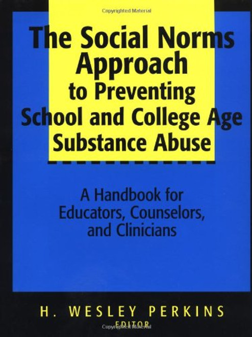 The Social Norms Approach to Preventing School and College Age Substance Abuse: A Handbook for Educators, Counselors, and Clinicians