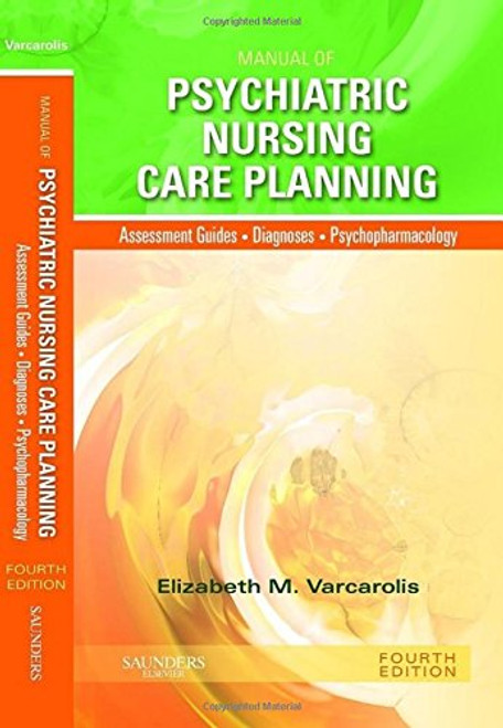 Manual of Psychiatric Nursing Care Planning: Assessment Guides, Diagnoses, Psychopharmacology, 4e (Varcarolis, Manual of Psychiatric Nursing Care Plans)