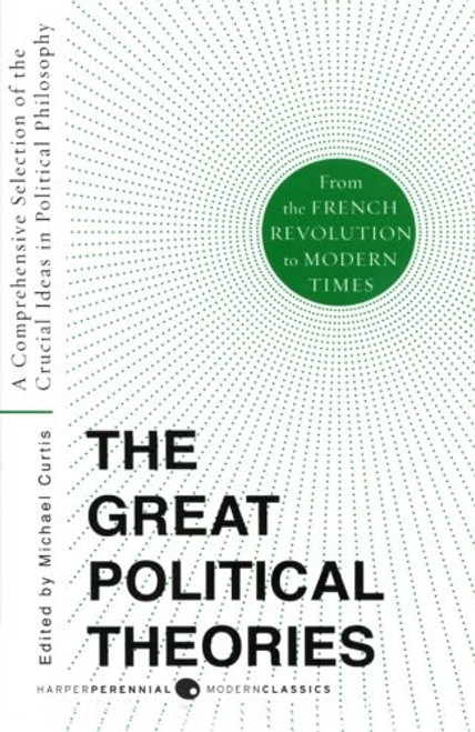 Great Political Theories V.2: A Comprehensive Selection of the Crucial Ideas in Political Philosophy from the French Revolution to Modern Times (Harper Perennial Modern Thought)