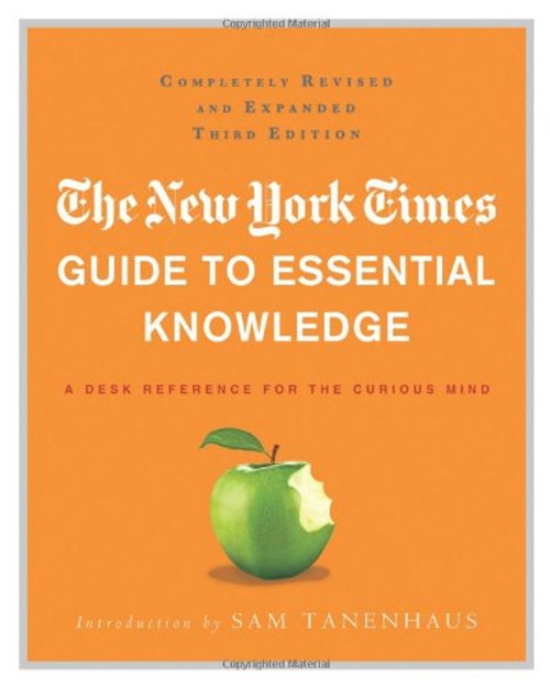 The New York Times Guide to Essential Knowledge: A Desk Reference for the Curious Mind