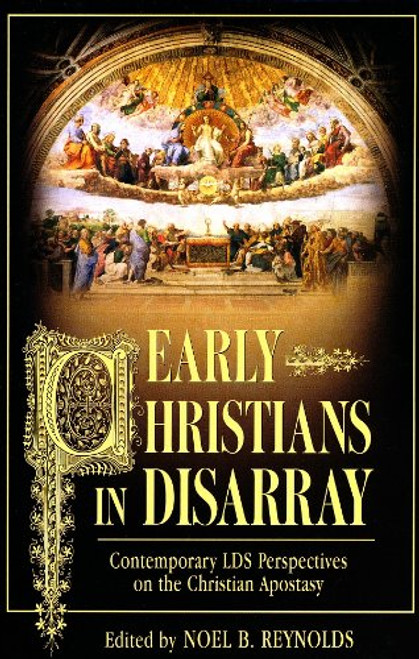 Early Christians in Disarray: Contemporary LDS Perspectives on the Christian Apostasy