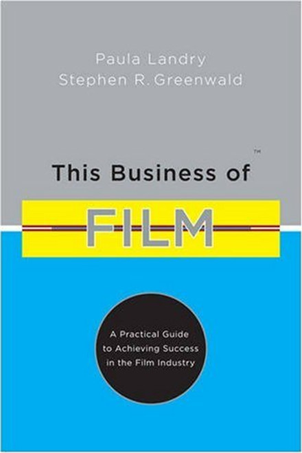 This Business of Film: A Practical Guide to Achieving Success in the Film Industry