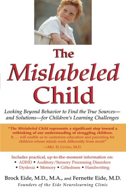 The Mislabeled Child: Looking Beyond Behavior to Find the True Sources and Solutions for Children's Learning Challenges