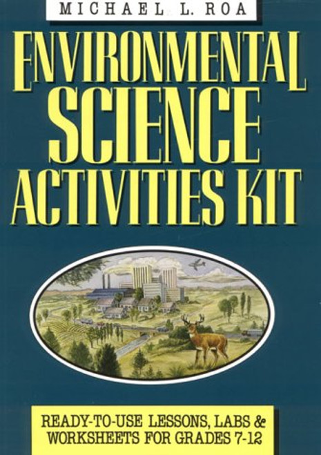 Environmental Science Activities Kit: Ready-To-Use Lessons, Labs, and Worksheets for Grades 7-12 (J-B Ed: Activities)