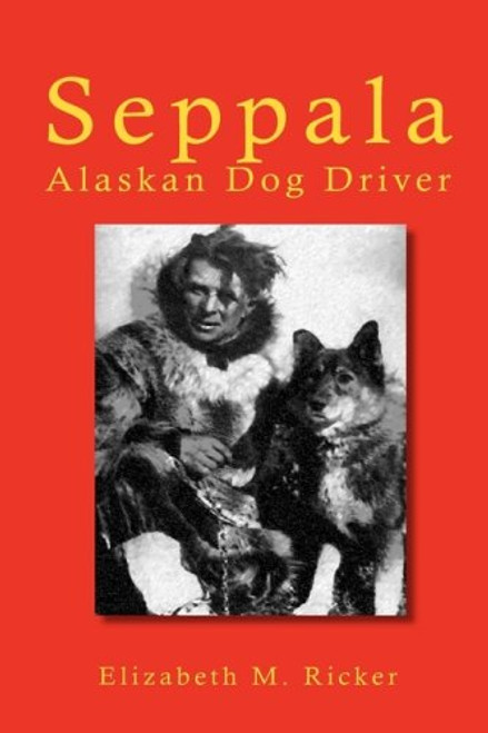 Seppala: Alaskan Dog Driver