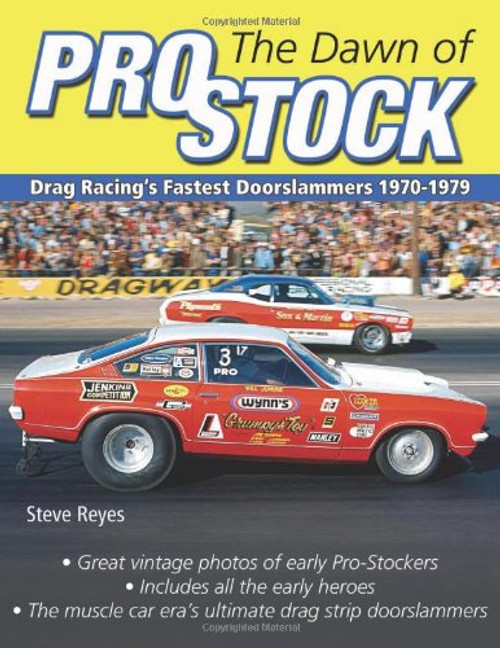The Dawn of Pro Stock: Drag Racing's Fastest Doorslammers: 1970-1979 (Cartech)