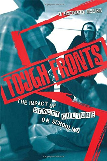 Tough Fronts: The Impact of Street Culture on Schooling (Critical Social Thought)