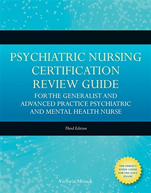 Psychiatric Nursing Certification Review Guide for the Generalist and Advanced Practice Psychiatric and Mental Health Nurse (Mosack, Psychiatric ... Review Guide for the Generalist and Advance)