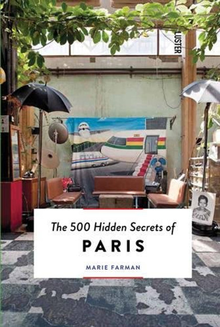 The 500 Hidden Secrets of Paris