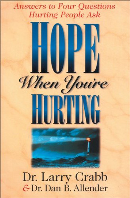 Hope When You're Hurting: Answers to Four Questions Hurting People Ask