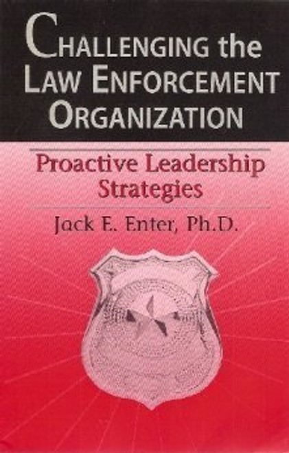 Challenging the Law Enforcement Organization : The Road to Effective Leadership