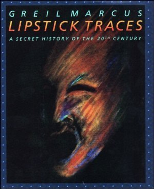 Lipstick Traces: A Secret History of the Twentieth Century