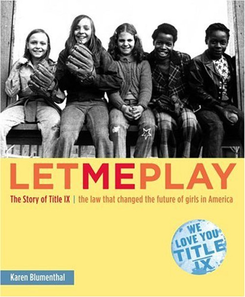 Let Me Play: The Story of Title IX: The Law That Changed the Future of Girls in America