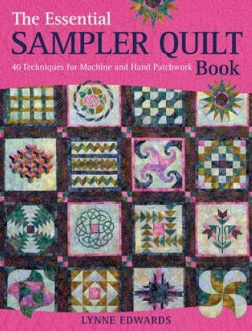 The Essential Sampler Quilt Book: 40 Techniques for Machine and Hand Patchwork