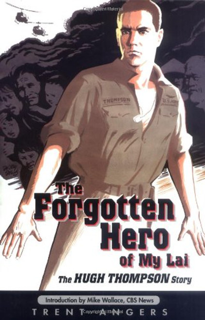 The Forgotten Hero of My Lai: The Hugh Thompson Story