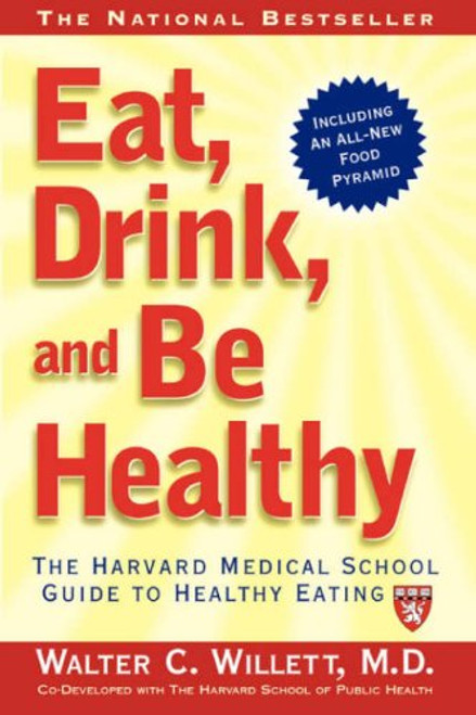 Eat, Drink, and Be Healthy: The Harvard Medical School Guide to Healthy Eating (Harvard Medical School Book)