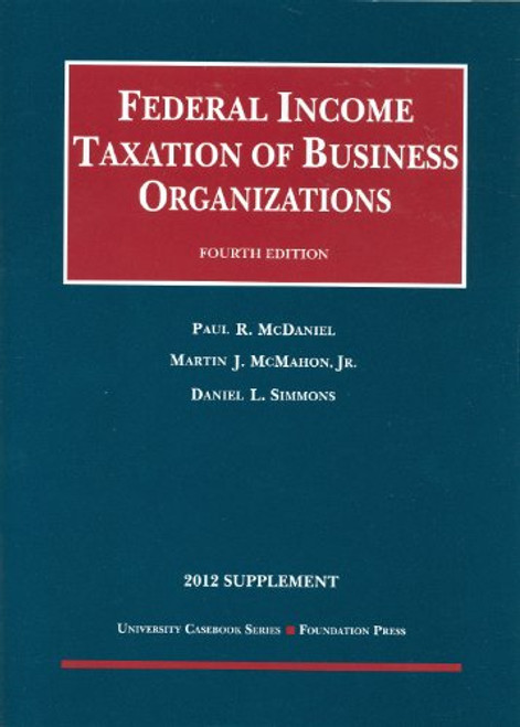 Federal Income Taxation of Business Organizations, 4th, 2012 Supplement (University Casebook Series)