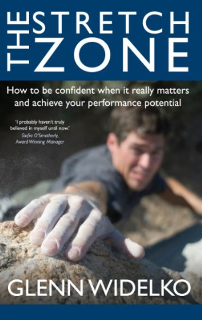 The Stretch Zone: How to be Confident When it Really Matters and Achieve Your Performance Potential