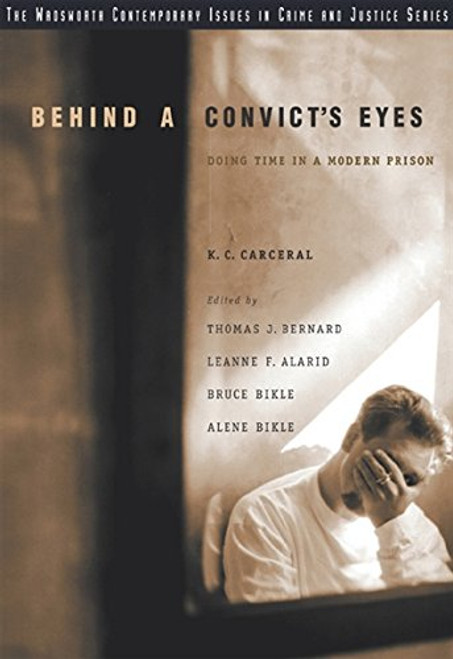 Behind A Convict's Eyes: Doing Time in a Modern Prison (Wadsworth Contemporary Issues in Crime and Justice)