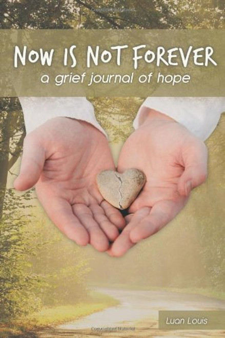 Now Is Not Forever: A Grief Journal of Hope