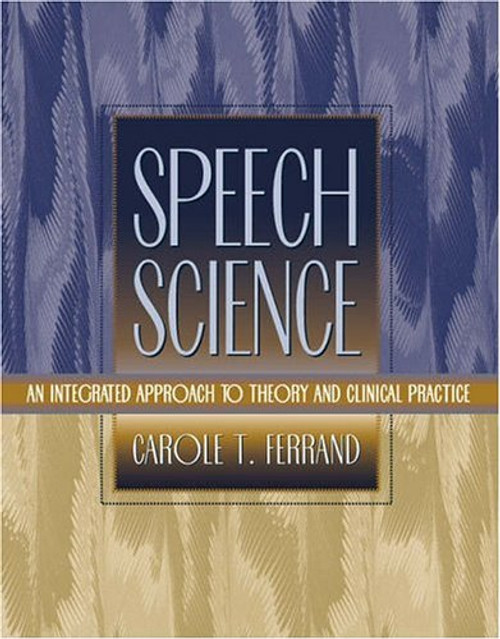 Speech Science: An Integrated Approach to Theory and Clinical Practice