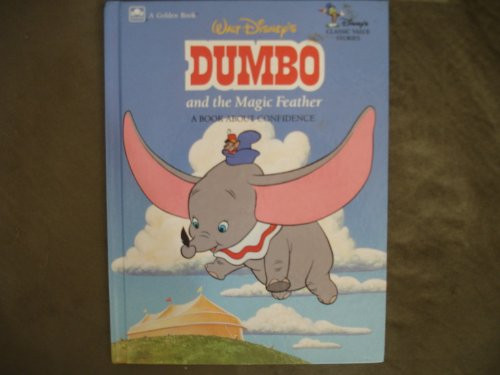 Walt Disney's Dumbo and the Magic Feather: A Book About Confidence (Disney Classic Values Book)