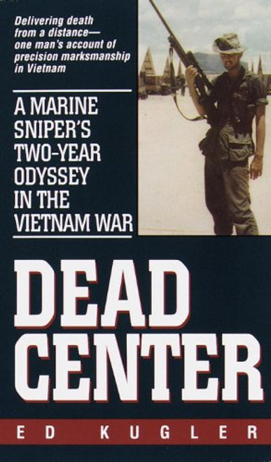 Dead Center: A Marine Sniper's Two-Year Odyssey in the Vietnam War