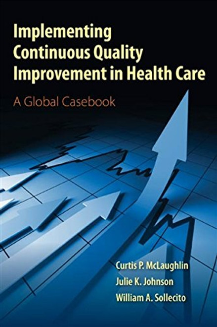 Implementing Continuous Quality Improvement in Health Care: A Global Casebook